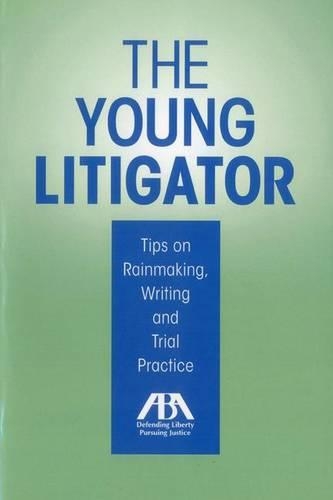 The Young Litigator: Tips on Rainmaking, Writing and Trial Practice (Paperback)