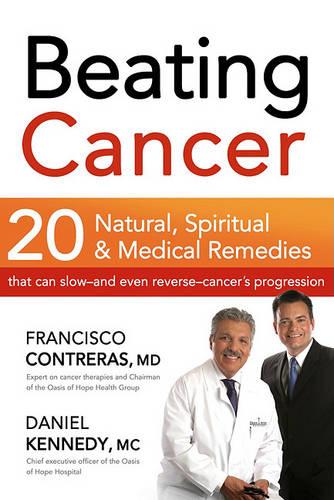 Beating Cancer: 20 Natural, Spiritual, & Medical Remedies That Can Slow--And Even Reverse--Cancer's Progression (Paperback)