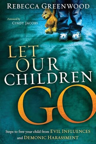Let Our Children Go: Steps to Free Your Child from Evil Influences and Demonic Harassment (Paperback)