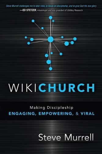 Wikichurch: Making Discipleship Engaging, Empowering, and Viral (Paperback)