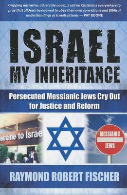 Israel My Inheritance: Persecuted Messianic Jews Cry Out for Justice and Reform (Paperback)