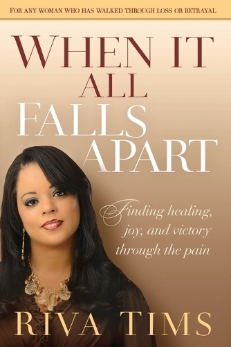 When It All Falls Apart: Find Healing, Joy and Victory Through the Pain (Paperback)