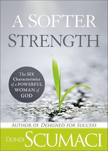 A Softer Strength: Six Characteristics of a Powerful Woman of God (Paperback)