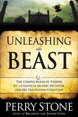 Unleashing the Beast: The Coming Fanatical Dictator and His Ten-Nation Coalition (Paperback)