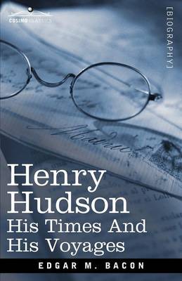 Henry Hudson: His Times and His Voyages (Paperback)