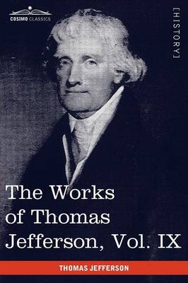 The Works of Thomas Jefferson, Vol. IX (in 12 Volumes): 1799-1803 (Paperback)