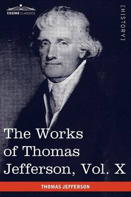 The Works of Thomas Jefferson, Vol. X (in 12 Volumes): Correspondence and Papers 1803-1807 (Paperback)