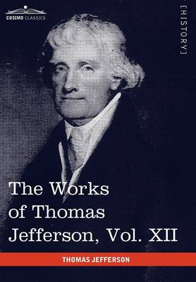 The Works of Thomas Jefferson, Vol. XII (in 12 Volumes): Correspondence and Papers 1816-1826 (Hardback)