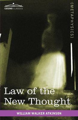 Law of the New Thought: A Study of Fundamental Principles and Their Application (Paperback)