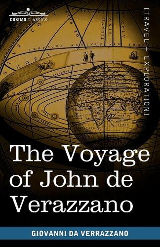 The Voyage of John de Verazzano: Along the Coast of North America, from Carolina to Newfoundland A.D. 1524 (Paperback)