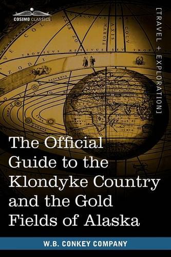The Official Guide to the Klondyke Country and the Gold Fields of Alaska (Paperback)