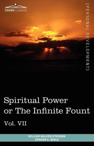 Personal Power Books (in 12 Volumes), Vol. VII: Spiritual Power or the Infinite Fount (Paperback)