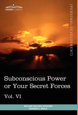 Personal Power Books (in 12 Volumes), Vol. VI: Subconscious Power or Your Secret Forces (Hardback)