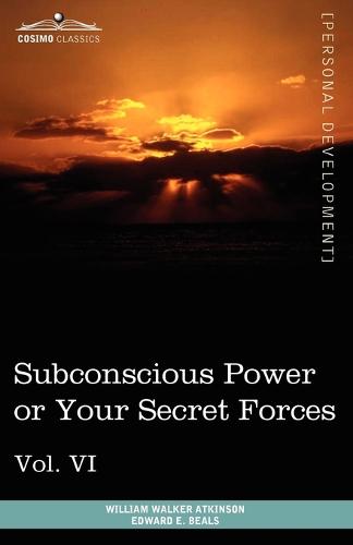 Personal Power Books (in 12 Volumes), Vol. VI: Subconscious Power or Your Secret Forces (Paperback)