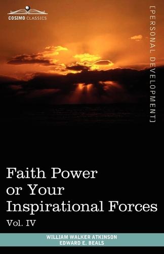 Personal Power Books (in 12 Volumes), Vol. IV: Faith Power or Your Inspirational Forces (Paperback)