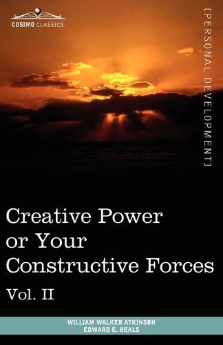 Personal Power Books (in 12 Volumes), Vol. II: Creative Power or Your Constructive Forces (Paperback)
