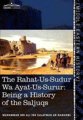 The Rahat-Us-Sudur Wa Ayat-Us-Surur: Being a History of the Saljuqs (Hardback)