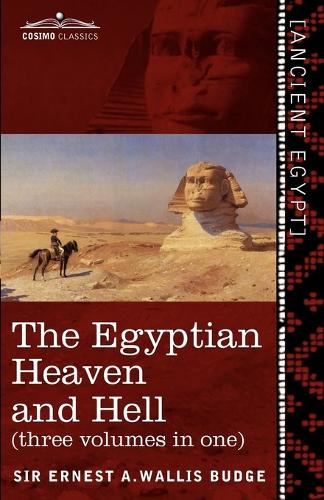 The Egyptian Heaven and Hell (Three Volumes in One: The Book of the Am-Tuat; The Book of Gates; And the Egyptian Heaven and Hell (Paperback)