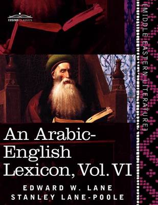 An Arabic-English Lexicon (in Eight Volumes), Vol. VI: Derived from the Best and the Most Copious Eastern Sources (Paperback)