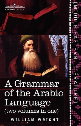 A Grammar of the Arabic Language (Two Volumes in One) (Paperback)