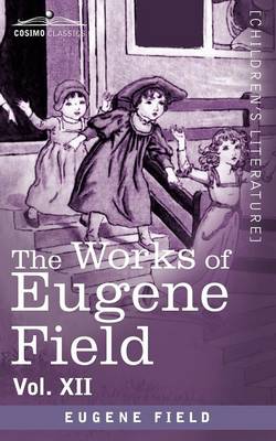 The Works of Eugene Field Vol. XII: Sharps and Flats Vol. II (Paperback)