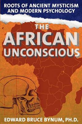 The African Unconscious: Roots of Ancient Mysticism and Modern Psychology (Paperback)