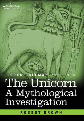 The Unicorn: A Mythological Investigation (Hardback)