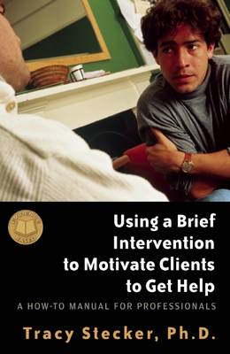 Using a Brief Intervention to Motivate Clients to Get Help: A How to Manual for Professionals (Paperback)