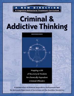 Criminal & Addictive Thinking Workbook: Mapping a Life of Recovery and Freedom for Chemically Dependent Criminal Offenders - A New Direction A Cognitive Behavioral Treatment Curriculum (Paperback)