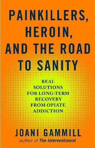 Painkillers, Heroin, And The Road To Sanity (Paperback)