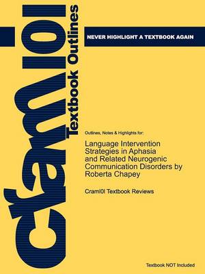 Studyguide for Language Intervention Strategies in Aphasia and Related Neurogenic Communication Disorders by (Editor), Roberta Chapey, ISBN 9780781769 (Paperback)