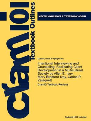 Studyguide for Intentional Interviewing and Counseling: Facilitating Client Development in a Multicultural Society by Ivey, Allen E., ISBN 9780495601234 (Paperback)