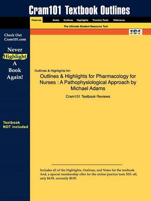 Outlines & Highlights for Pharmacology for Nurses: A Pathophysiological Approach by Michael P. Adams (Paperback)