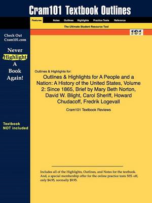 Outlines & Highlights for a People and a Nation: A History of the United States, Volume 2: Since 1865, Brief by Mary Beth Norton, David W. Blight, Carol Sheriff, Howard Chudacoff, Fredrik Logevall (Paperback)