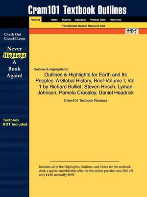 Outlines & Highlights for Earth and Its Peoples: A Global History, Brief-Volume I, Vol. 1 by Richard Bulliet, Steven Hirsch, Lyman Johnson, Pamela Crossley, Daniel Headrick (Paperback)