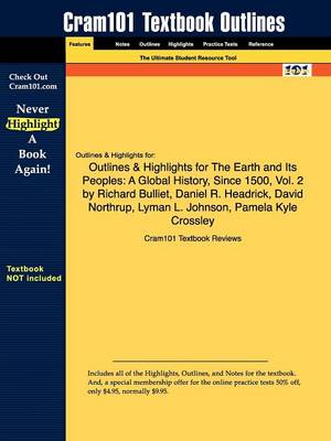 Outlines & Highlights for the Earth and Its Peoples: A Global History, Since 1500, Vol. 2 by Richard Bulliet, Daniel R. Headrick, David Northrup, Lyman L. Johnson, Pamela Kyle Crossley (Paperback)