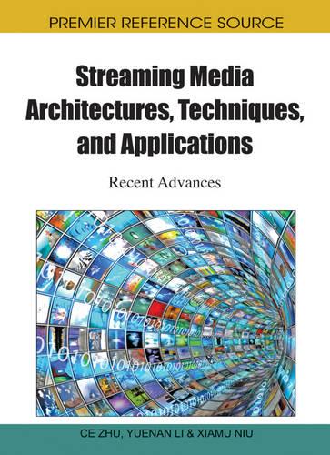 Streaming Media Architectures, Techniques, and Applications: Recent Advances - Advances in Multimedia and Interactive Technologies (Hardback)