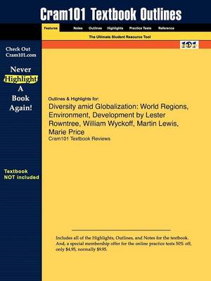 Outlines & Highlights for Diversity Amid Globalization: World Regions, Environment, Development by Lester Rowntree, William Wyckoff, Martin Lewis, Marie Price (Paperback)