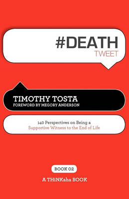 # Death Tweet Book02: 140 Perspectives on Being a Supportive Witness to the End of Life (Paperback)