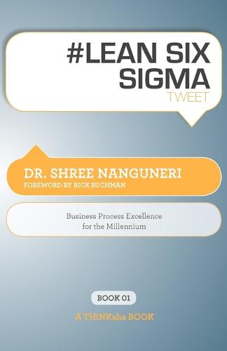 # Lean Six SIGMA Tweet Book01: Business Process Excellence for the Millennium (Paperback)