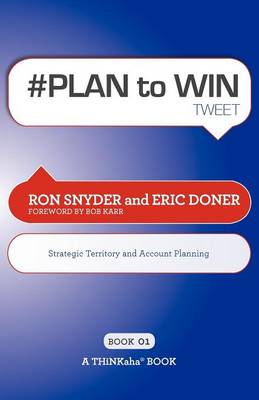 # PLAN to WIN tweet Book01: Build Your Business thru Territory and Strategic Account Planning (Paperback)