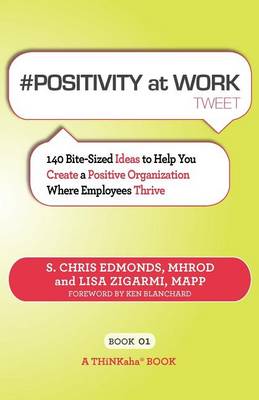 # Positivity at Work Tweet Book01: 140 Bite-Sized Ideas to Help You Create a Positive Organization Where Employees Thrive (Paperback)