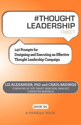 # Thought Leadership Tweet Book01: 140 Prompts for Designing and Executing an Effective Thought Leadership Campaign (Paperback)
