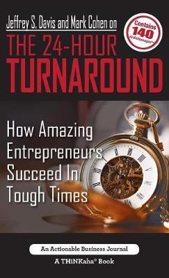 Jeffrey S. Davis and Mark Cohen on the 24-Hour Turnaround: How Amazing Entrepreneurs Succeed in Tough Times (Hardback)