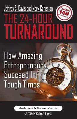 Jeffrey S. Davis and Mark Cohen on the 24-Hour Turnaround: How Amazing Entrepreneurs Succeed in Tough Times (Paperback)