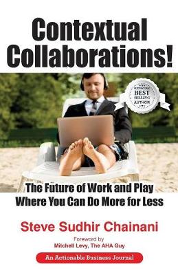 Contextual Collaborations!: The Future of Work and Play Where You Can Do More for Less (Paperback)
