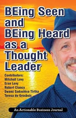 Being Seen and Being Heard as a Thought Leader: What's Necessary for Individuals and Businesses to Transition from the Industrial Age to the Social Age (Paperback)