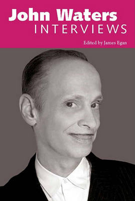 John Waters: Interviews - Conversations with Filmmakers Series (Hardback)
