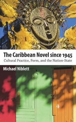 The Caribbean Novel since 1945: Cultural Practice, Form, and the Nation-State - Caribbean Studies Series (Hardback)