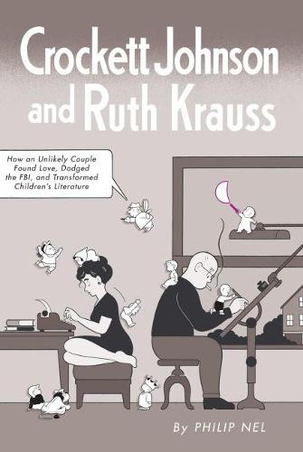 Crockett Johnson and Ruth Krauss: How an Unlikely Couple Found Love, Dodged the FBI, and Transformed Children's Literature - Children's Literature Association Series (Paperback)